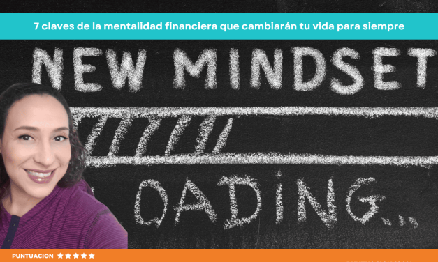 Las 7 Claves de la Mentalidad Financiera que Cambiarán Tu Vida para Siempre