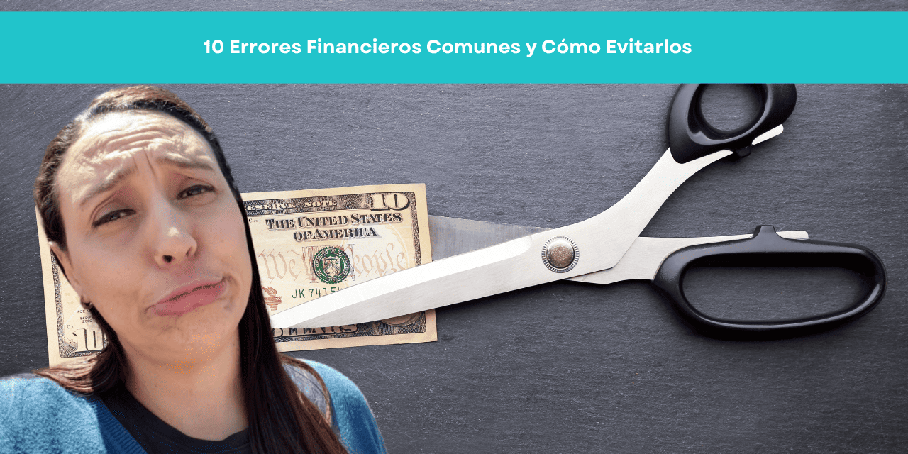 10 Errores Financieros Comunes y Cómo Evitarlos