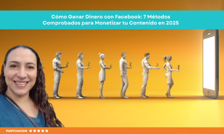Cómo Ganar Dinero con Facebook: 7 Métodos Comprobados para Monetizar tu Contenido en 2025