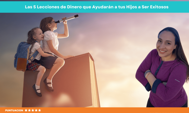 Las 5 Lecciones de Dinero que Ayudarán a tus Hijos a Ser Exitosos en el Futuro