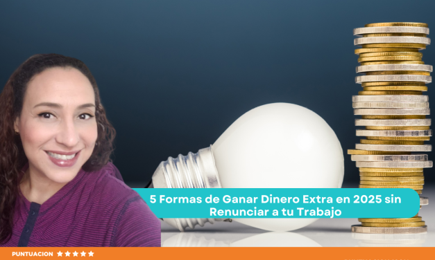 5 Formas de Ganar Dinero Extra en 2025 sin Renunciar a tu Trabajo