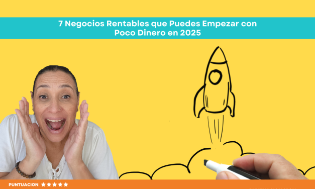7 Negocios Rentables que Puedes Empezar con Poco Dinero en 2025