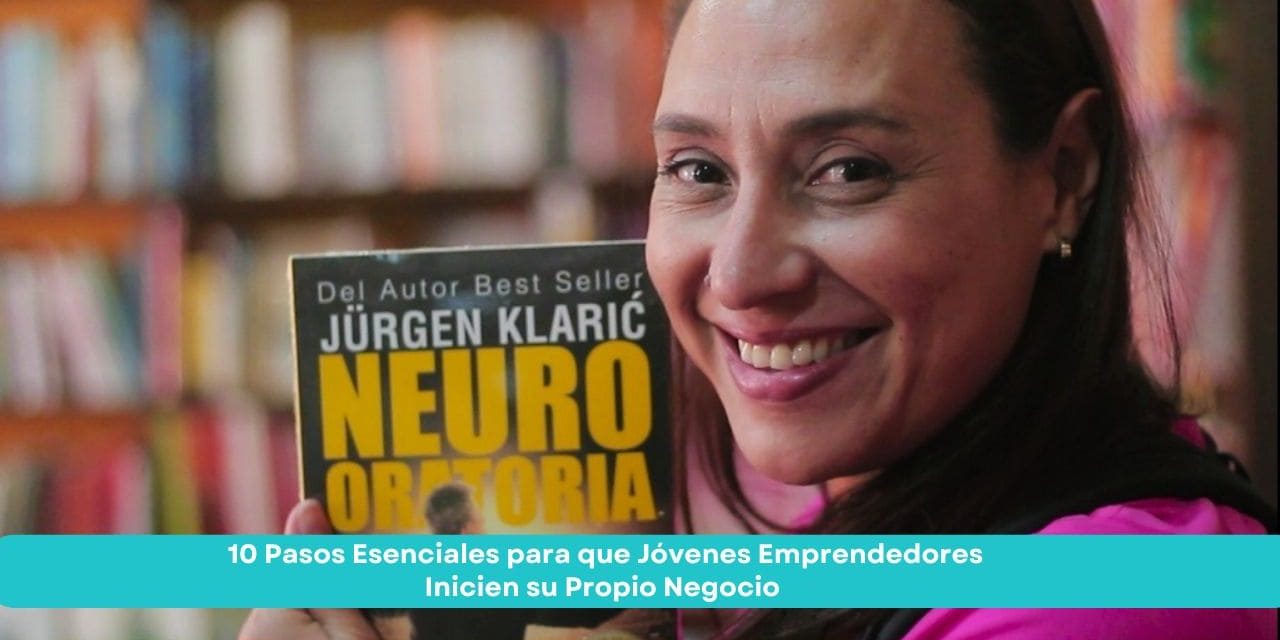 10 Pasos Esenciales para que Jóvenes Emprendedores Inicien su Propio Negocio
