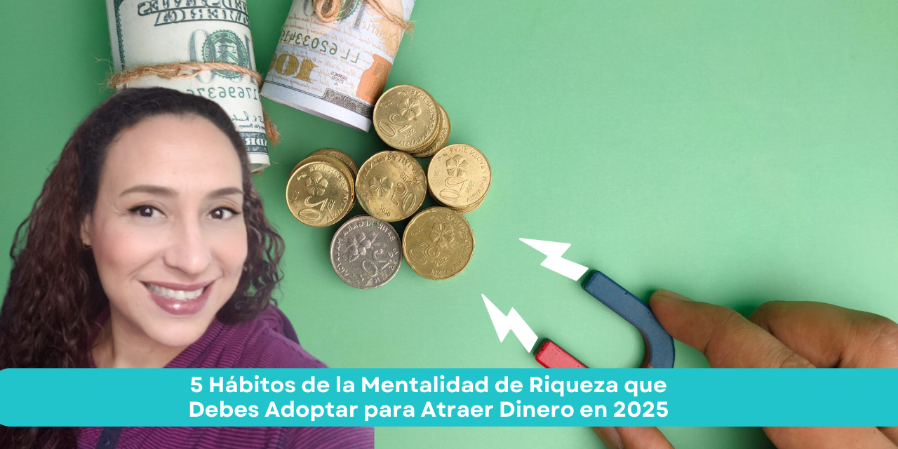 5 Hábitos de la Mentalidad de Riqueza que Debes Adoptar para Atraer Dinero en 2025