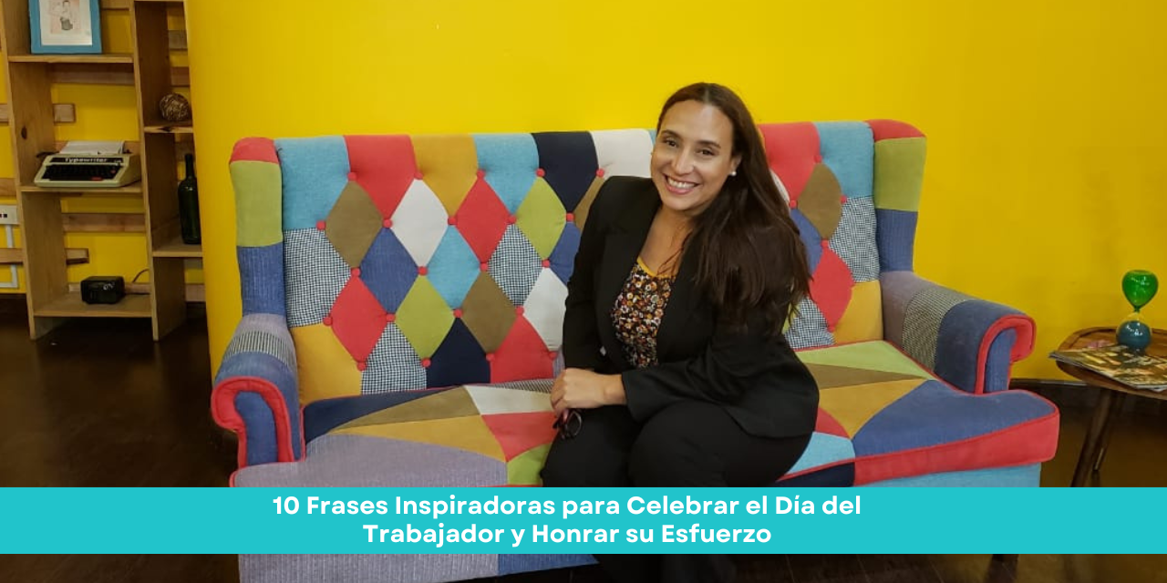 10 Frases Inspiradoras para Celebrar el Día del Trabajador y Honrar su Esfuerzo