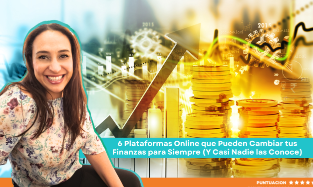 6 Plataformas Online que Pueden Cambiar tus Finanzas para Siempre (Y Casi Nadie las Conoce)