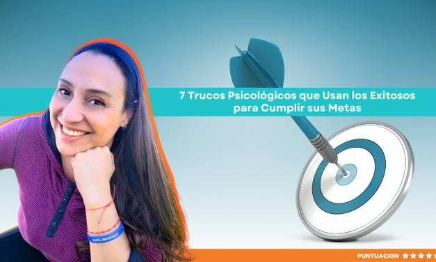 7 Trucos Psicológicos que Usan los Exitosos para Cumplir sus Metas