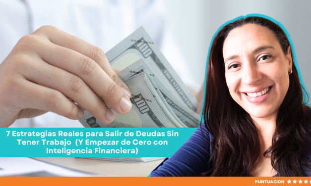 7 Estrategias Reales para Salir de Deudas Sin Tener Trabajo (Y Empezar de Cero con Inteligencia Financiera)