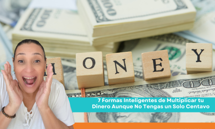 7 Formas Inteligentes de Multiplicar tu Dinero Aunque No Tengas un Solo Centavo