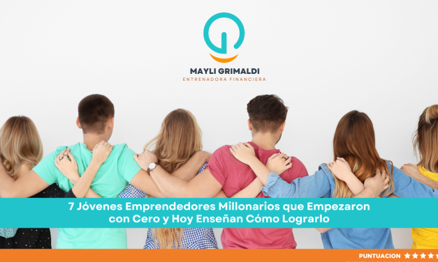 7 Jóvenes Emprendedores Millonarios que Empezaron con Cero y Hoy Enseñan Cómo Lograrlo