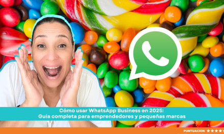 Cómo usar WhatsApp Business en 2025: Guía completa para emprendedores y pequeñas marcas