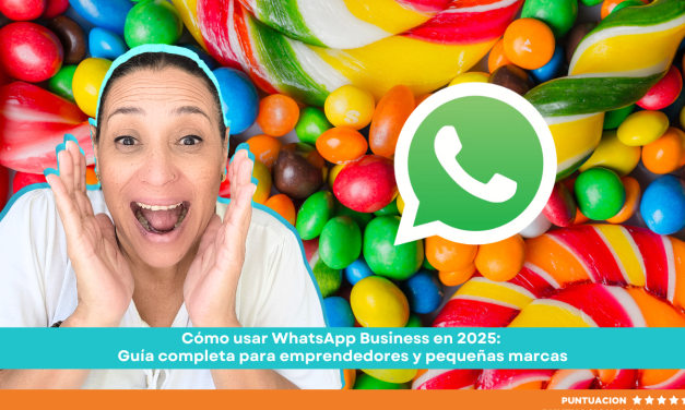 Cómo usar WhatsApp Business en 2025: Guía completa para emprendedores y pequeñas marcas