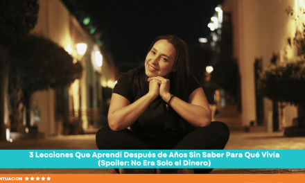 3 Lecciones Que Aprendí Después de Años Sin Saber Para Qué Vivía (Spoiler: No Era Solo el Dinero)