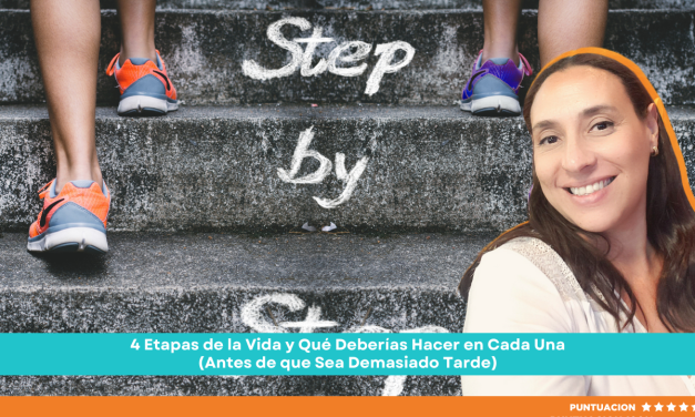 4 Etapas de la Vida y Qué Deberías Hacer en Cada Una (Antes de que Sea Demasiado Tarde)