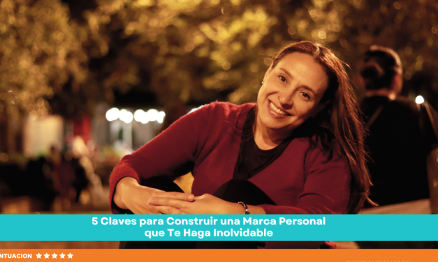 5 Claves para Construir una Marca Personal que Te Haga Inolvidable