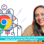 5 Extensiones de Chrome que Todo Emprendedor Debe Tener para Ser Más Productivo