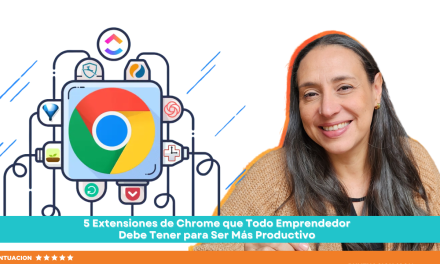 5 Extensiones de Chrome que Todo Emprendedor Debe Tener para Ser Más Productivo