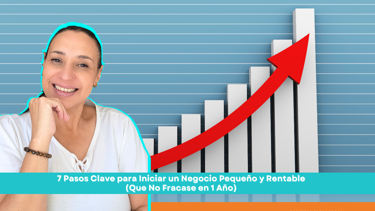 7 Pasos Clave para Iniciar un Negocio Pequeño y Rentable (Que No ...