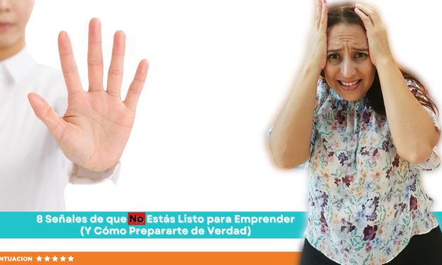 8 Señales de que No Estás Listo para Emprender (Y Cómo Prepararte de Verdad)