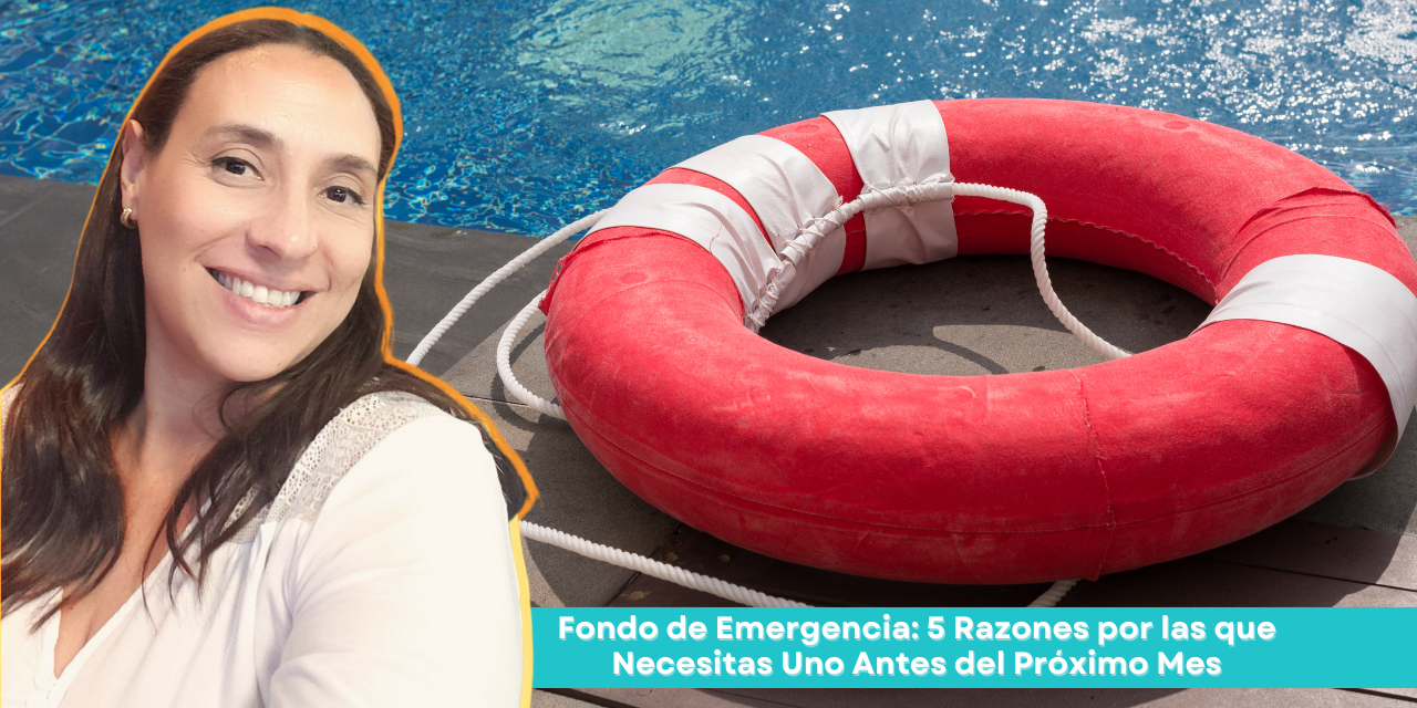Fondo de Emergencia: 5 Razones por las que Necesitas Uno Antes del Próximo Mes