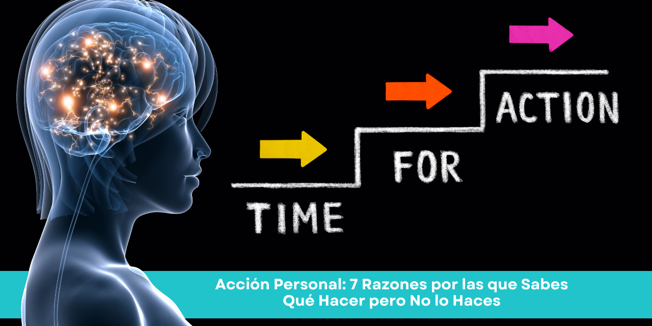 Acción Personal: 7 Razones por las que Sabes Qué Hacer pero No lo Haces