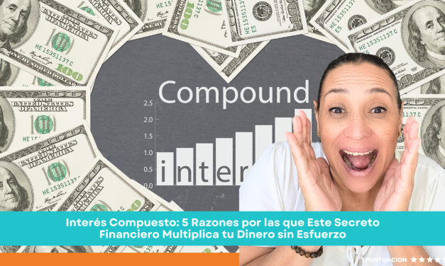 Interés Compuesto: 5 Razones por las que Este Secreto Financiero Multiplica tu Dinero sin Esfuerzo
