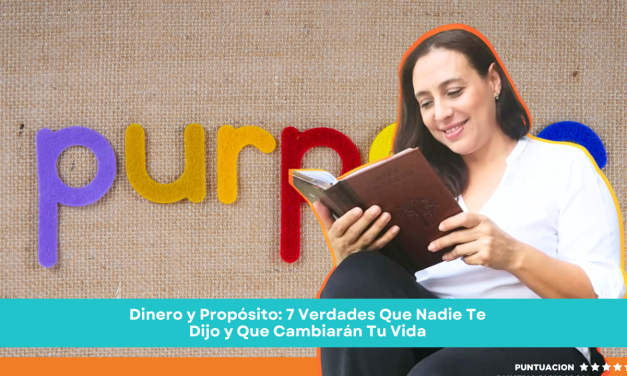Dinero y Propósito: 7 Verdades Que Nadie Te Dijo y Que Cambiarán Tu Vida