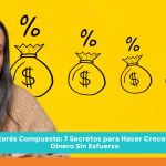 Interés Compuesto: 7 Secretos para Hacer Crecer tu Dinero Sin Esfuerzo