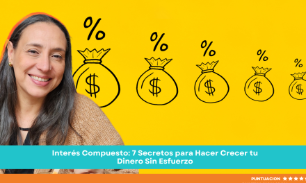 Interés Compuesto: 7 Secretos para Hacer Crecer tu Dinero Sin Esfuerzo