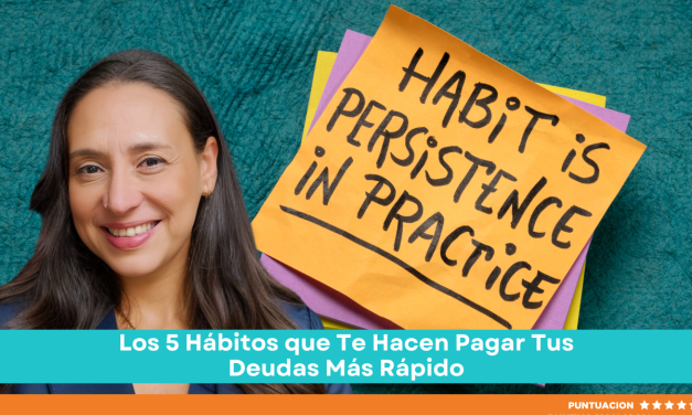 Los 5 Hábitos que Te Hacen Pagar Tus Deudas Más Rápido
