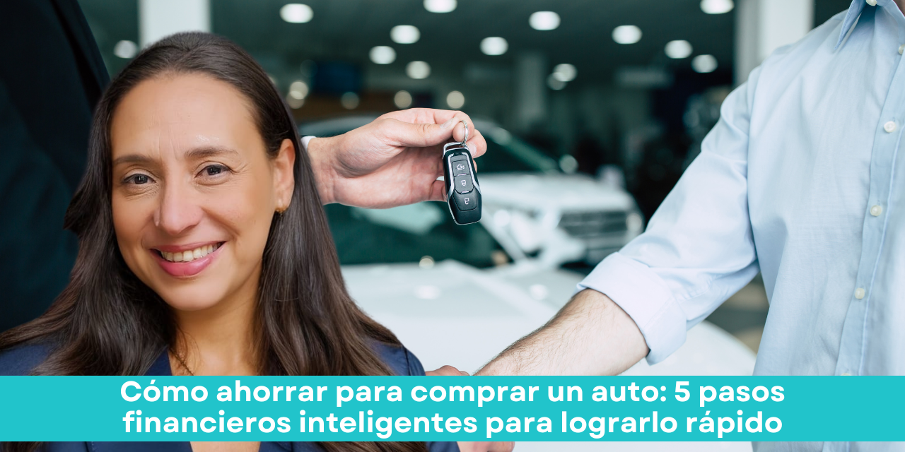 Cómo ahorrar para comprar un auto: 5 pasos financieros inteligentes para lograrlo rápido